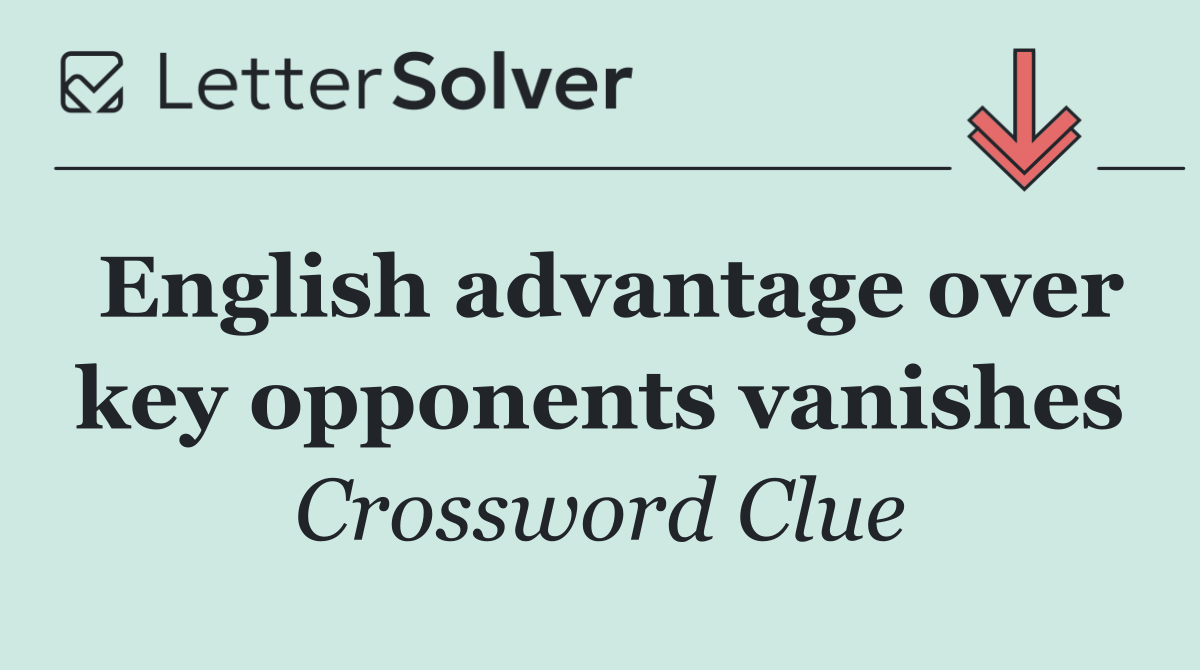 English advantage over key opponents vanishes