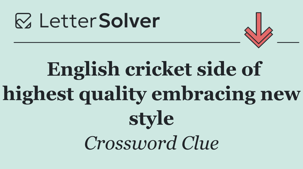 English cricket side of highest quality embracing new style
