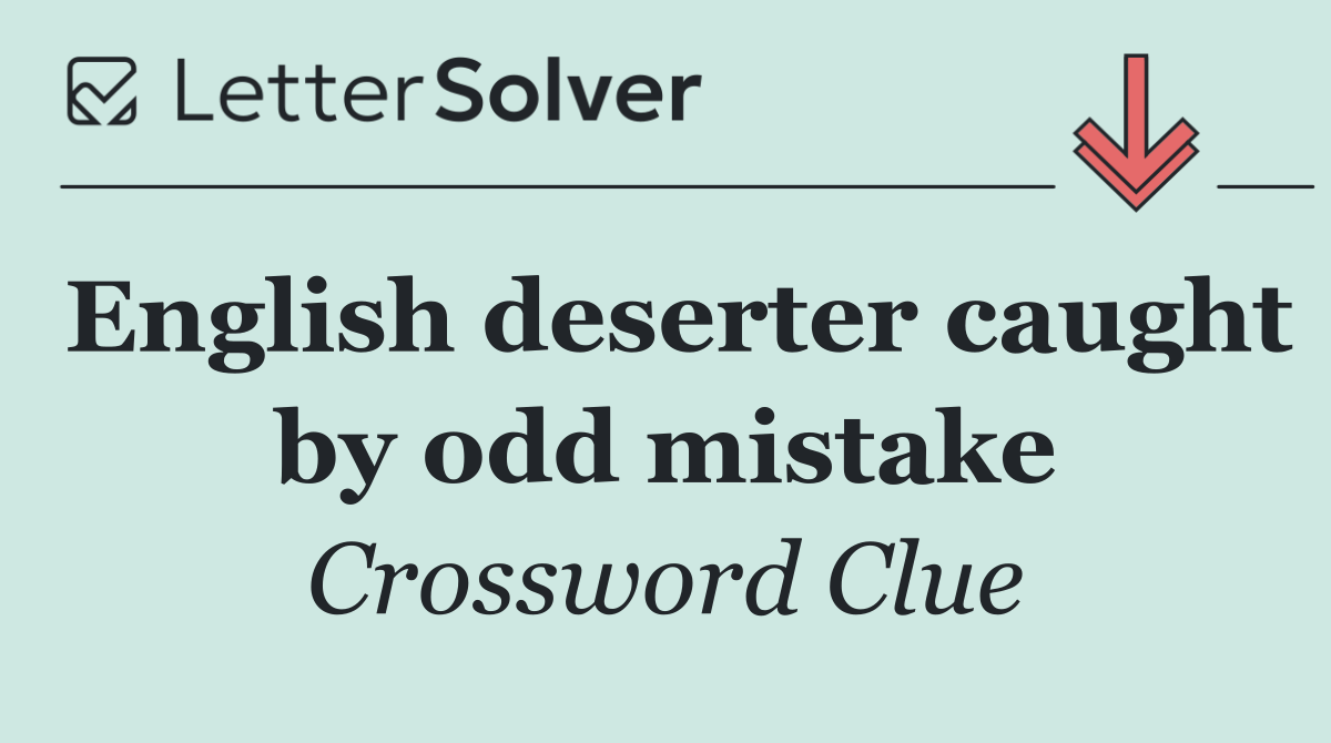 English deserter caught by odd mistake