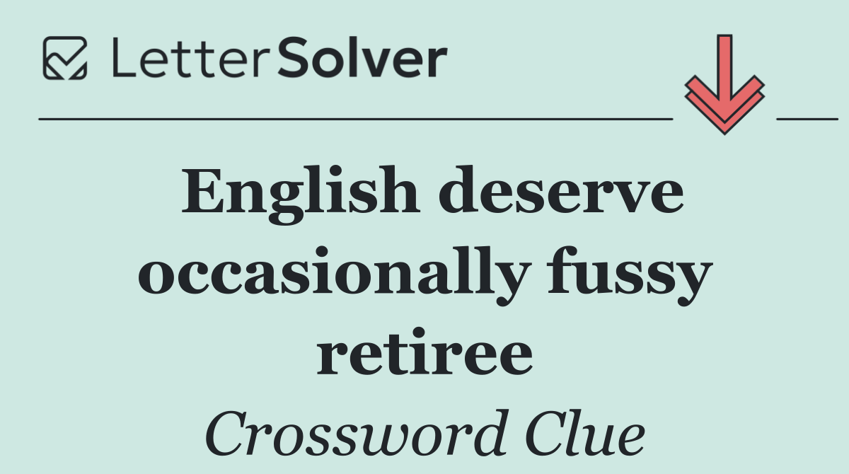 English deserve occasionally fussy retiree