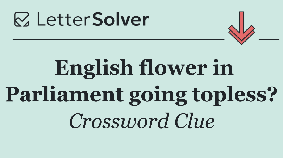 English flower in Parliament going topless?