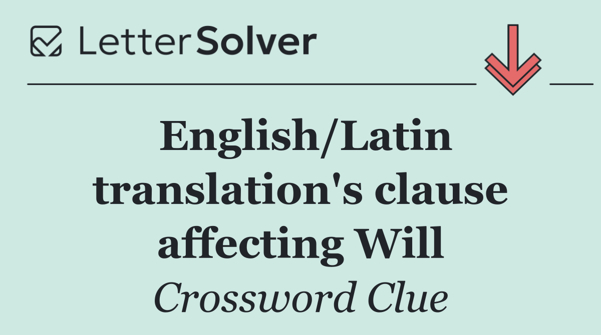 English/Latin translation's clause affecting Will