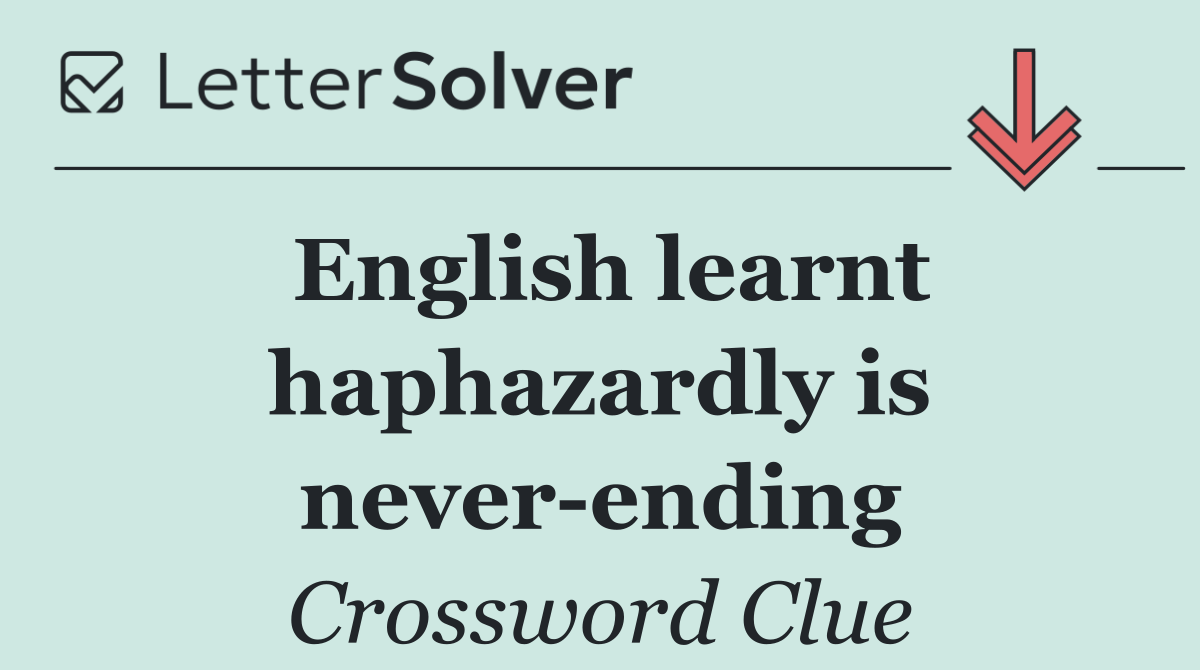 English learnt haphazardly is never ending