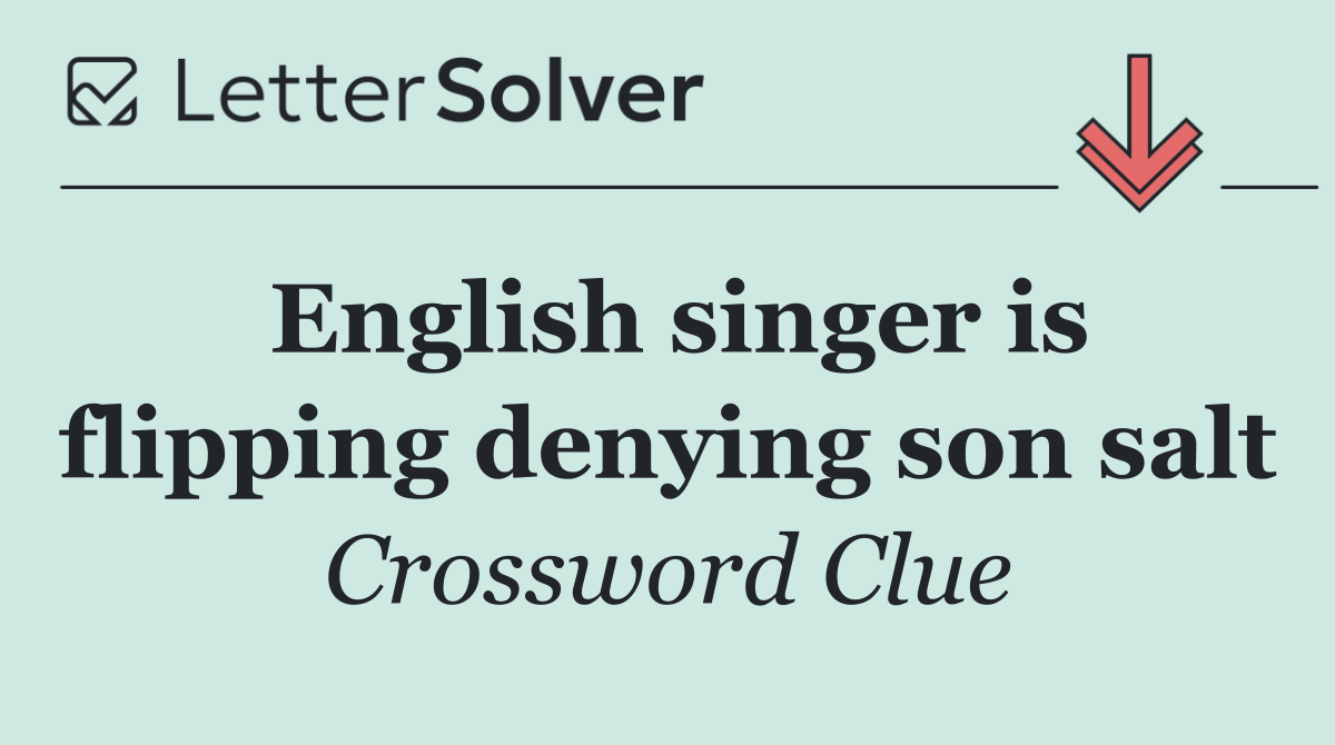 English singer is flipping denying son salt