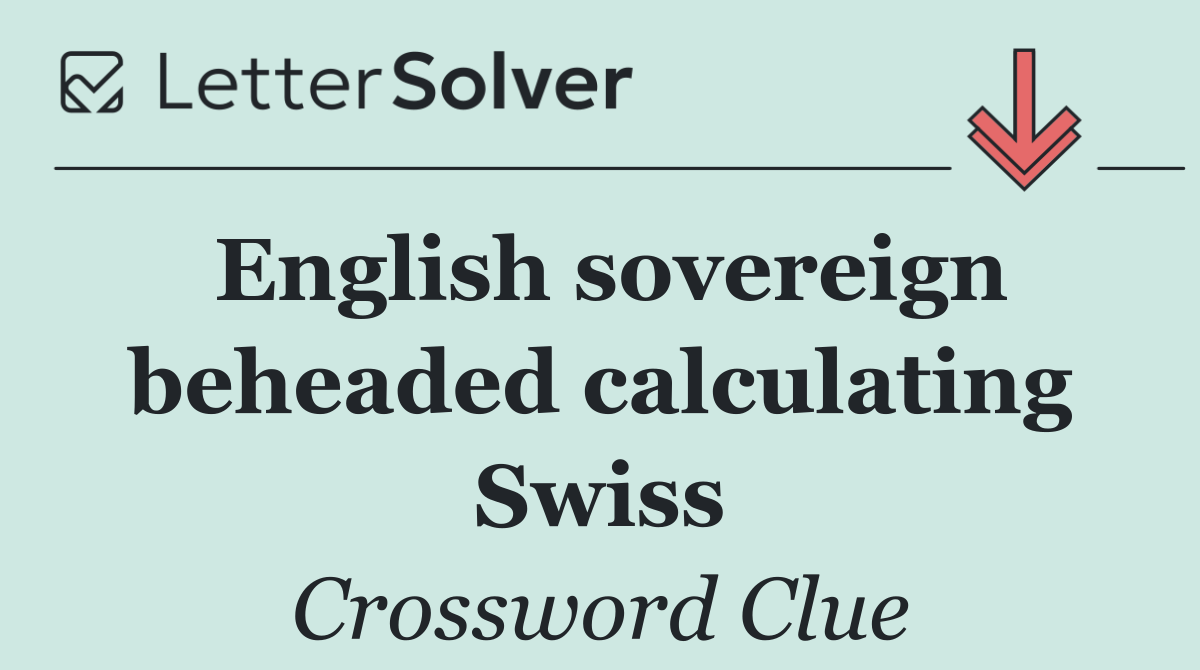English sovereign beheaded calculating Swiss