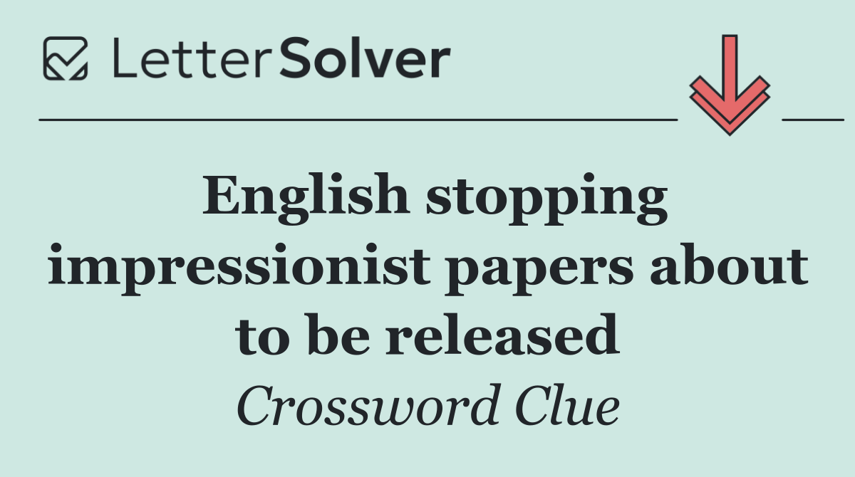 English stopping impressionist papers about to be released