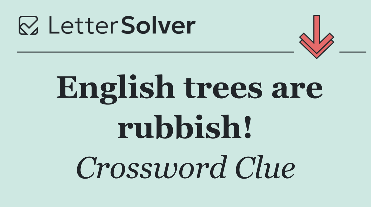 English trees are rubbish!