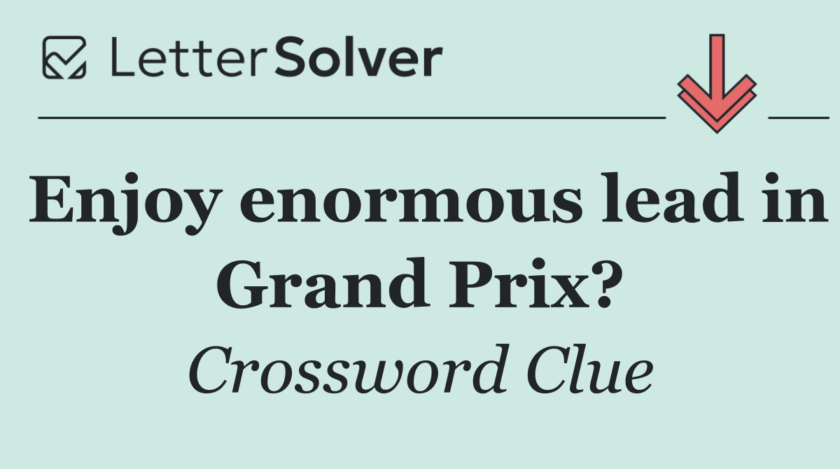 Enjoy enormous lead in Grand Prix?