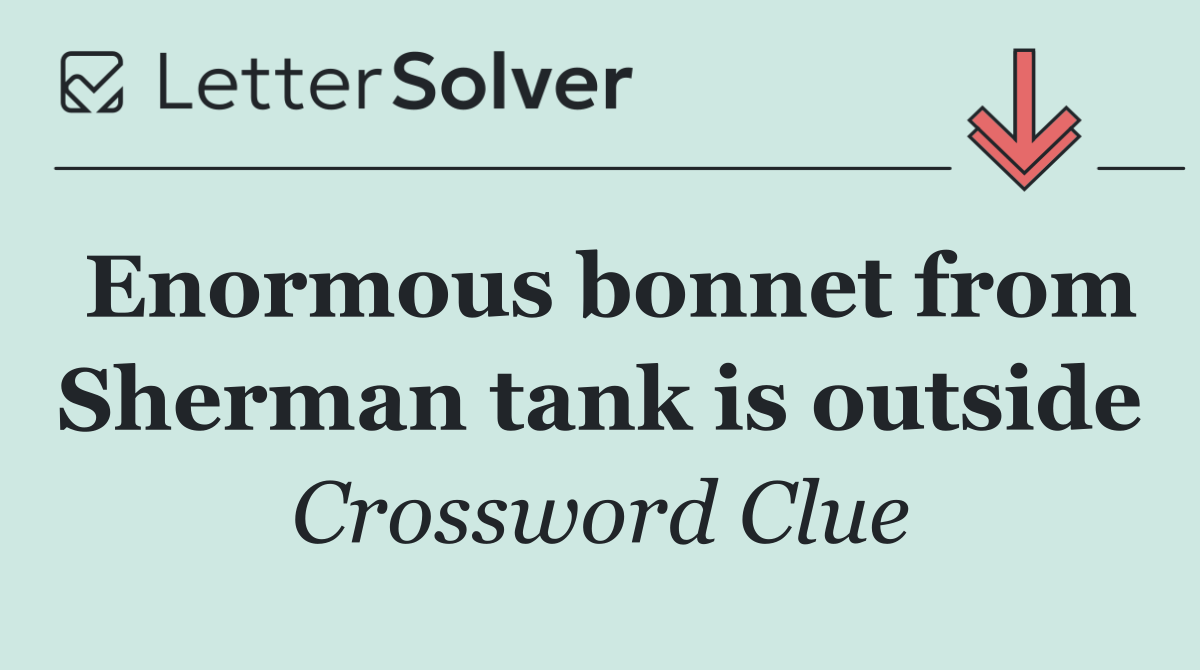 Enormous bonnet from Sherman tank is outside
