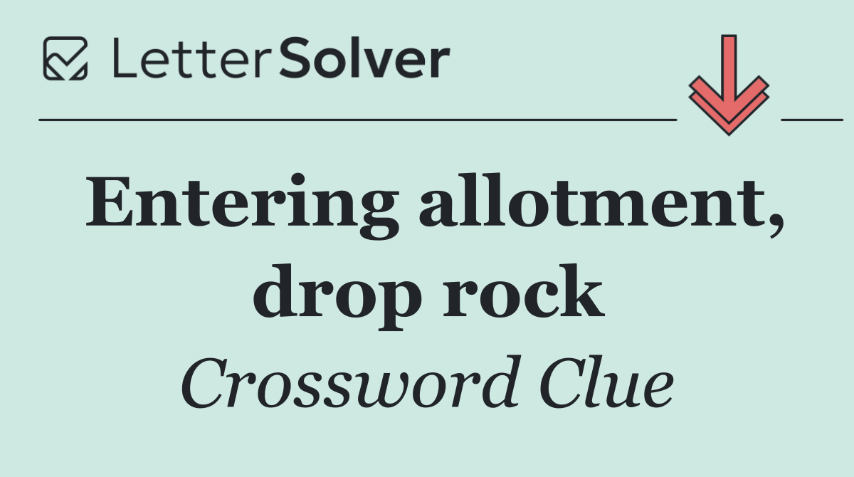 Entering allotment, drop rock