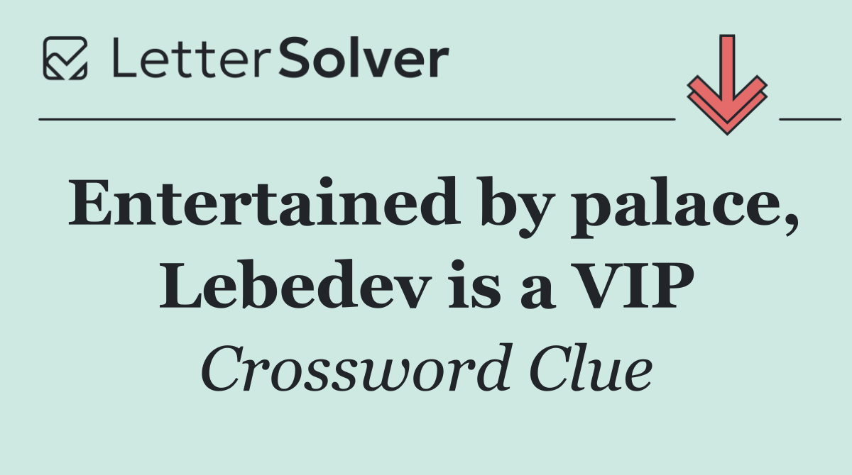 Entertained by palace, Lebedev is a VIP