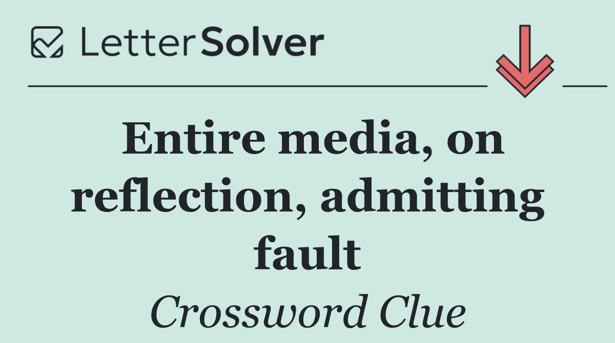 Entire media, on reflection, admitting fault