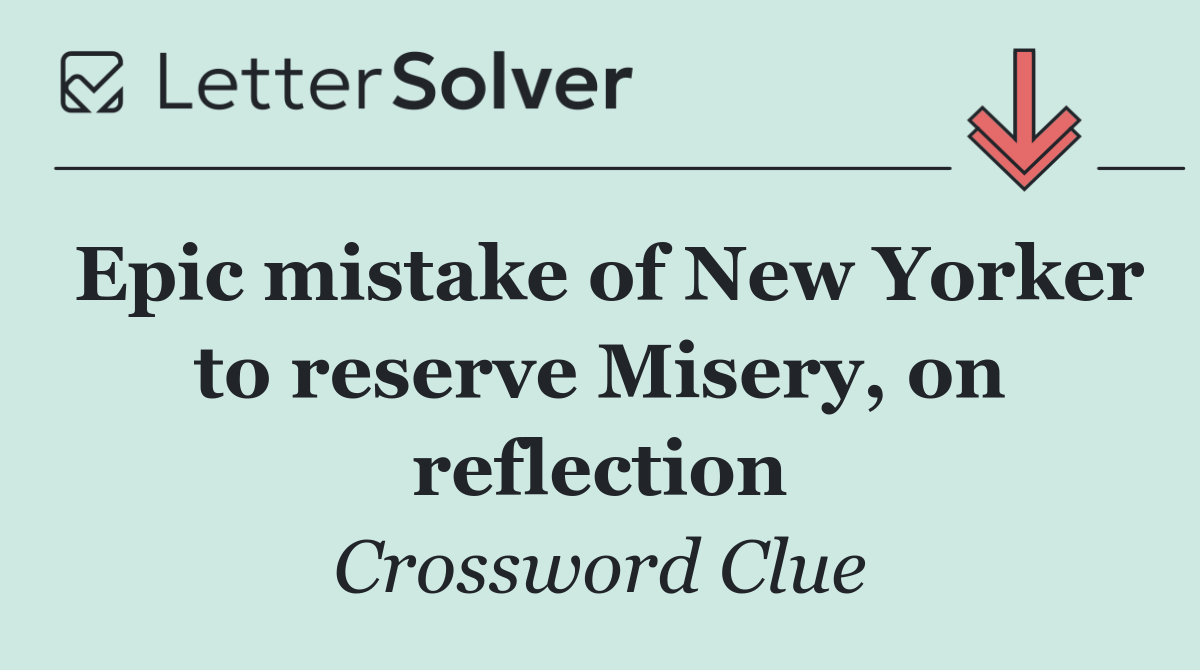 Epic mistake of New Yorker to reserve Misery, on reflection