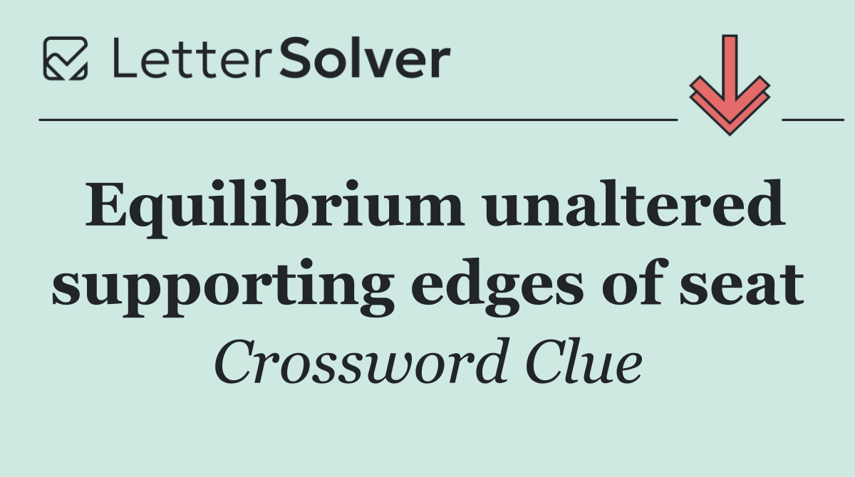 Equilibrium unaltered supporting edges of seat