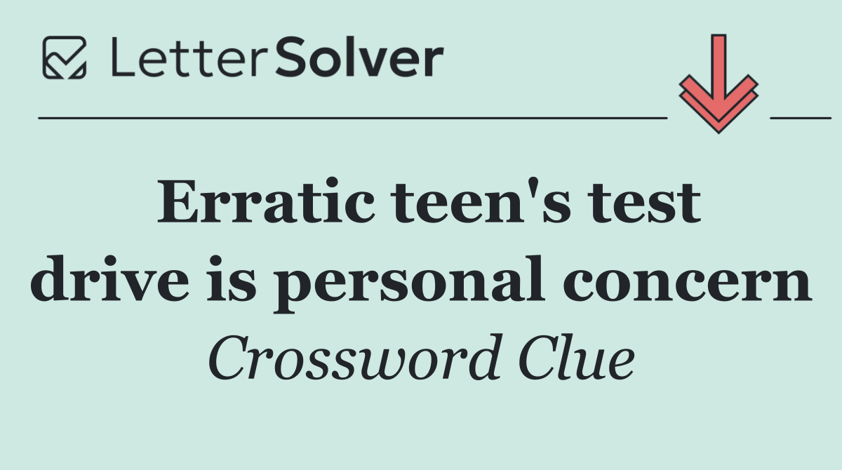 Erratic teen's test drive is personal concern