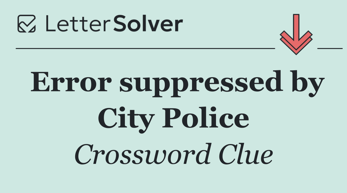 Error suppressed by City Police