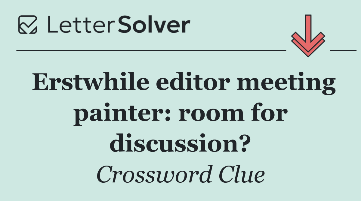 Erstwhile editor meeting painter: room for discussion?