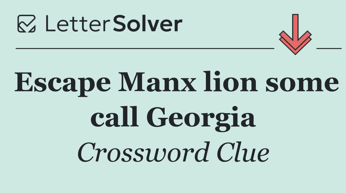 Escape Manx lion some call Georgia