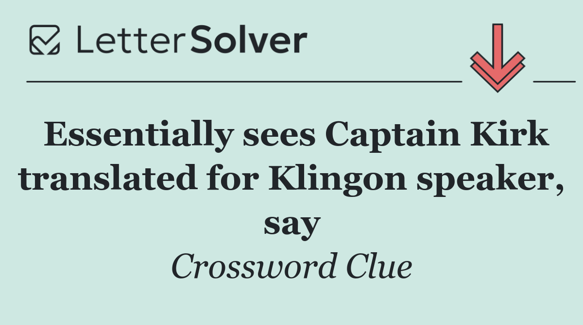 Essentially sees Captain Kirk translated for Klingon speaker, say