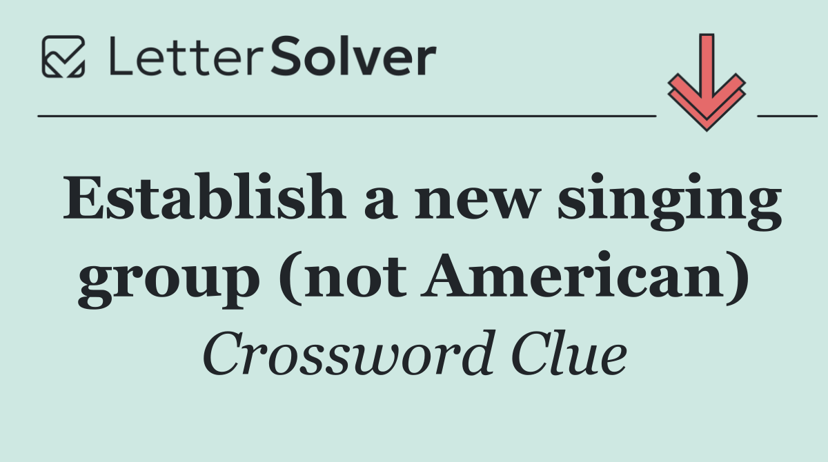 Establish a new singing group (not American)