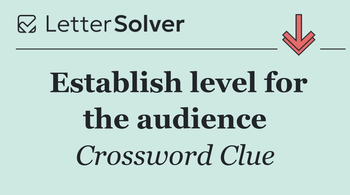 Establish level for the audience
