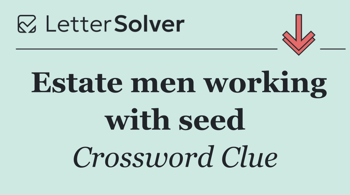 Estate men working with seed