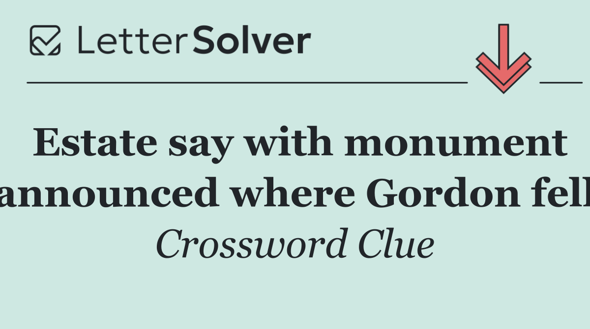 Estate say with monument announced where Gordon fell