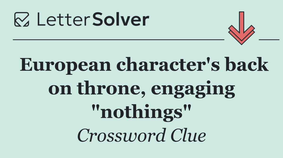 European character's back on throne, engaging "nothings"