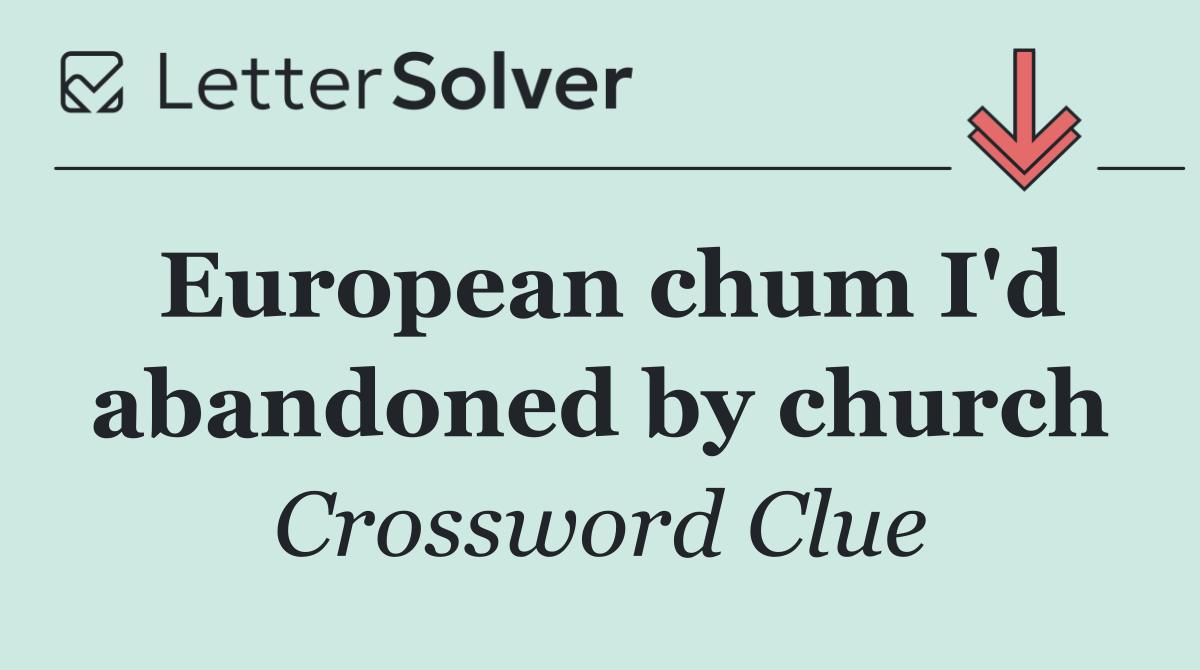 European chum I'd abandoned by church