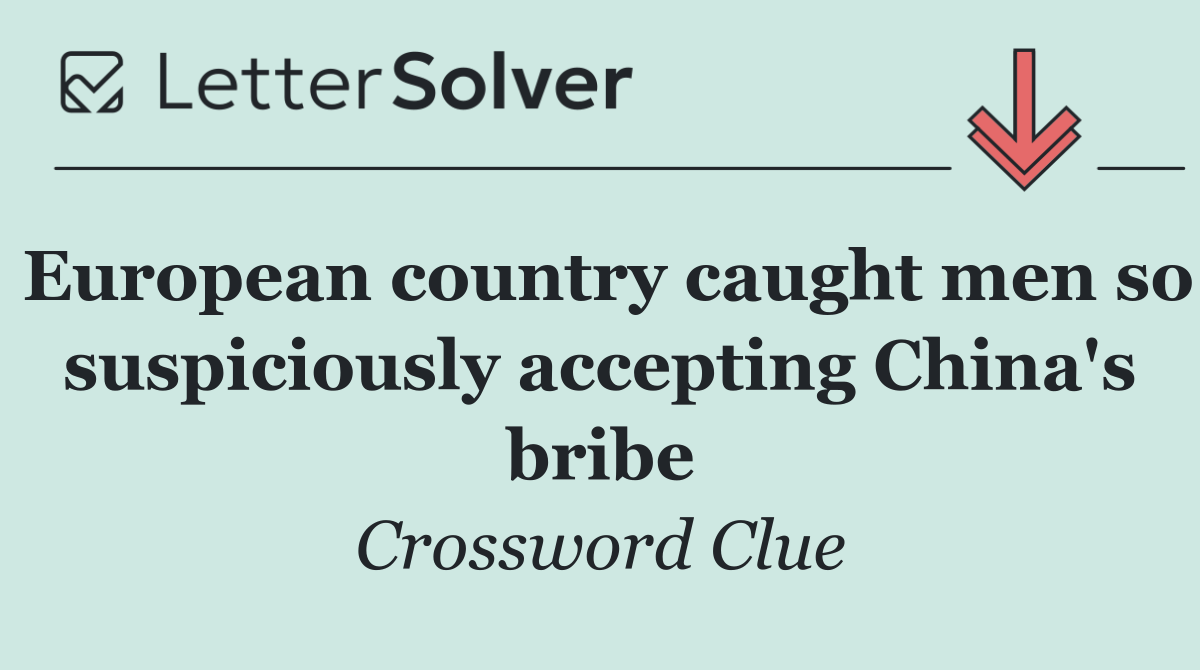 European country caught men so suspiciously accepting China's bribe