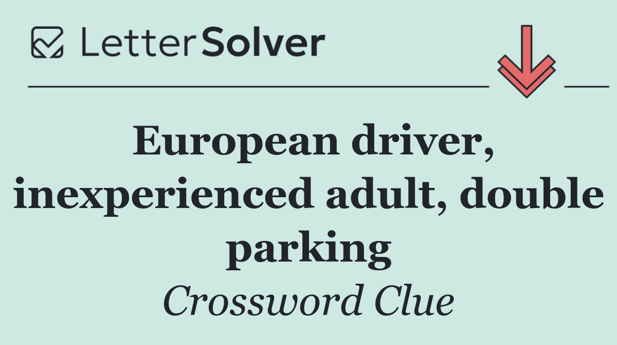 European driver, inexperienced adult, double parking