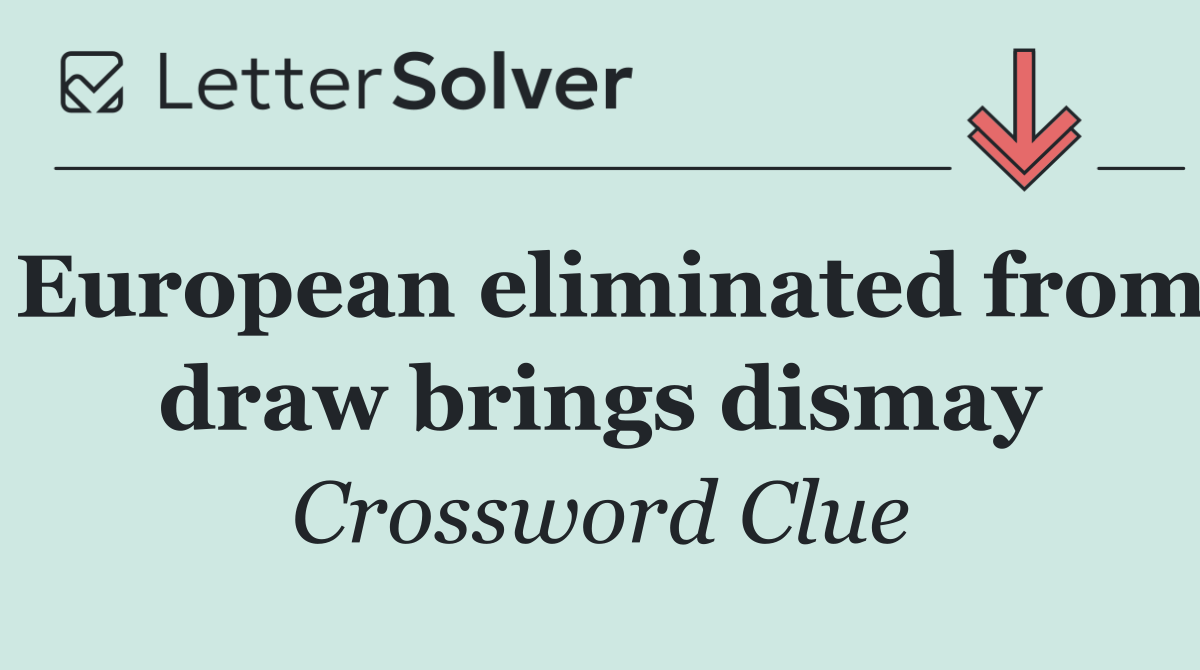 European eliminated from draw brings dismay