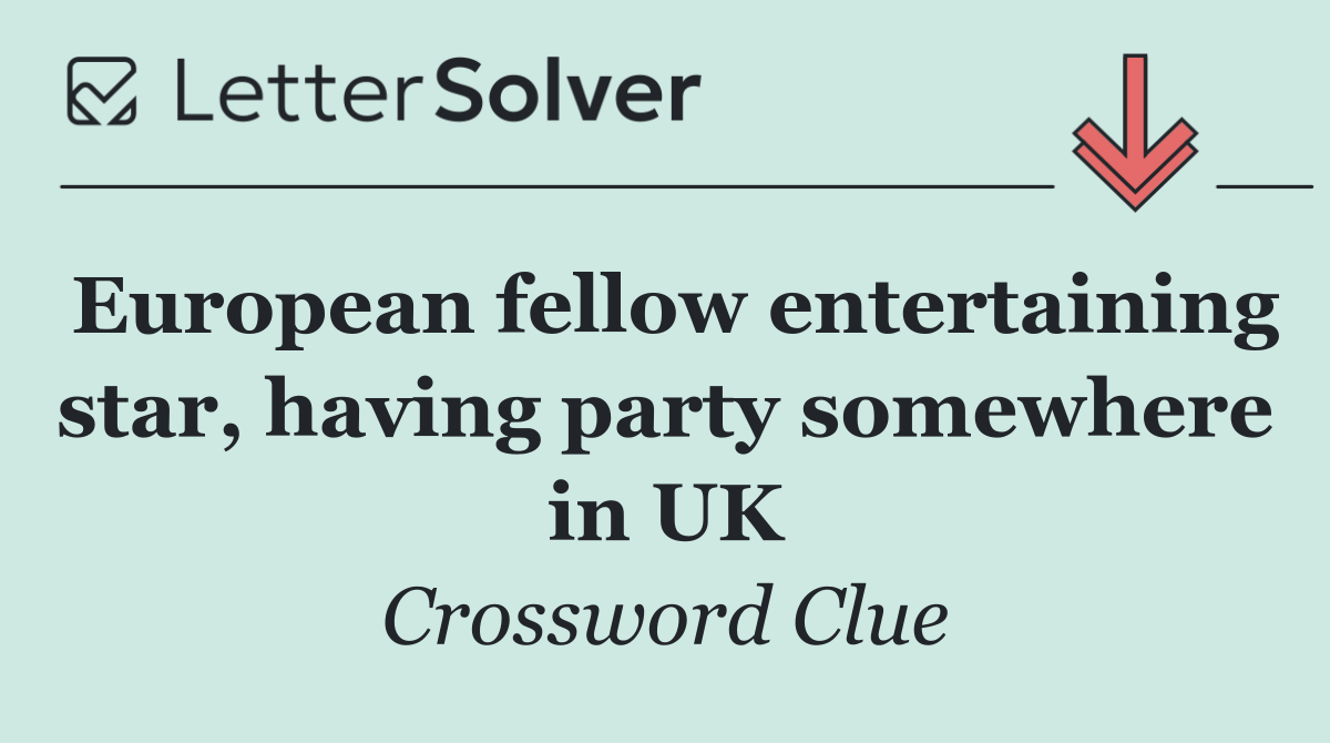European fellow entertaining star, having party somewhere in UK