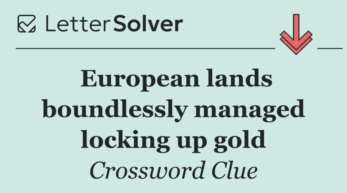 European lands boundlessly managed locking up gold