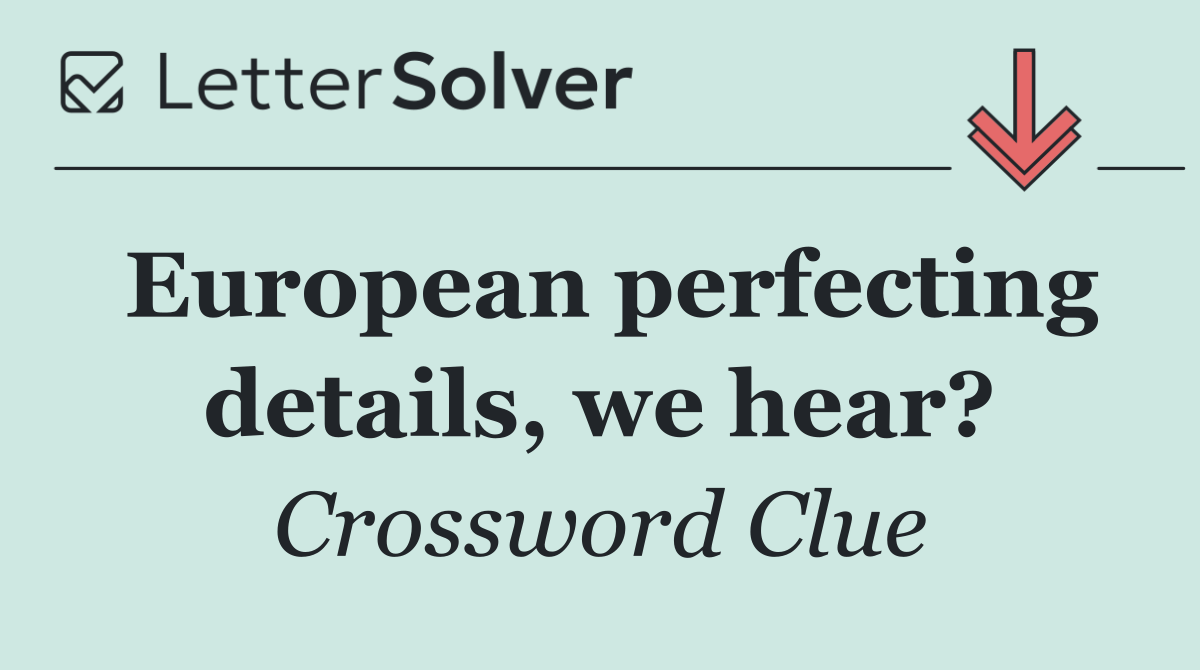 European perfecting details, we hear?