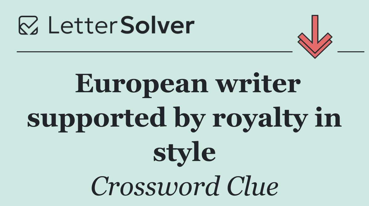 European writer supported by royalty in style
