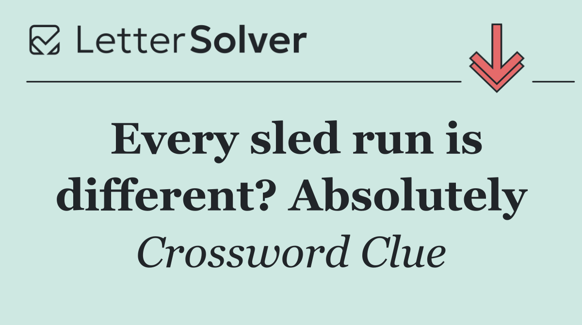 Every sled run is different? Absolutely