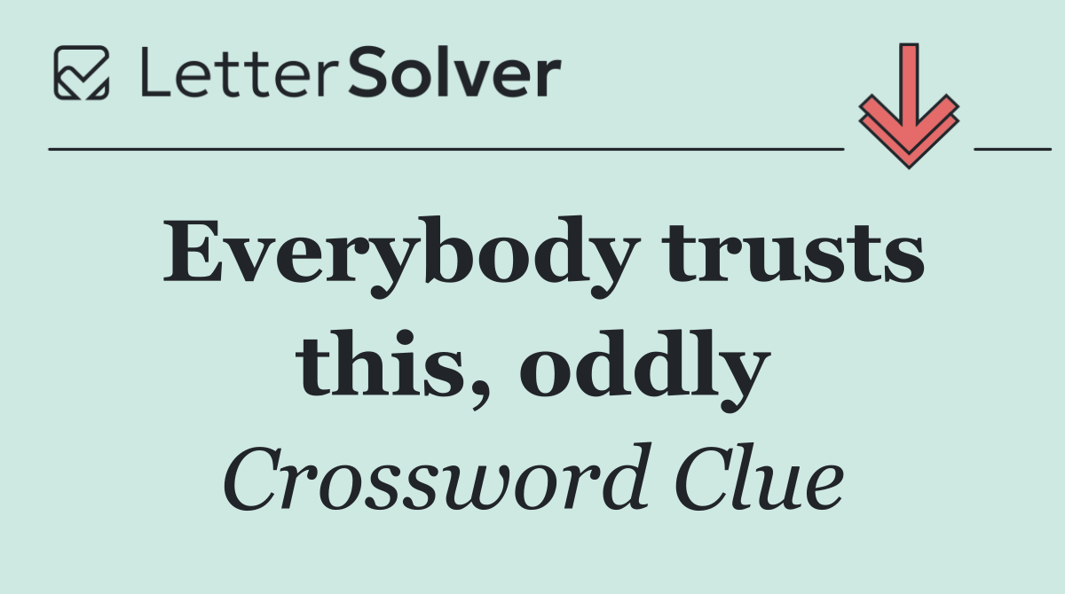 Everybody trusts this, oddly