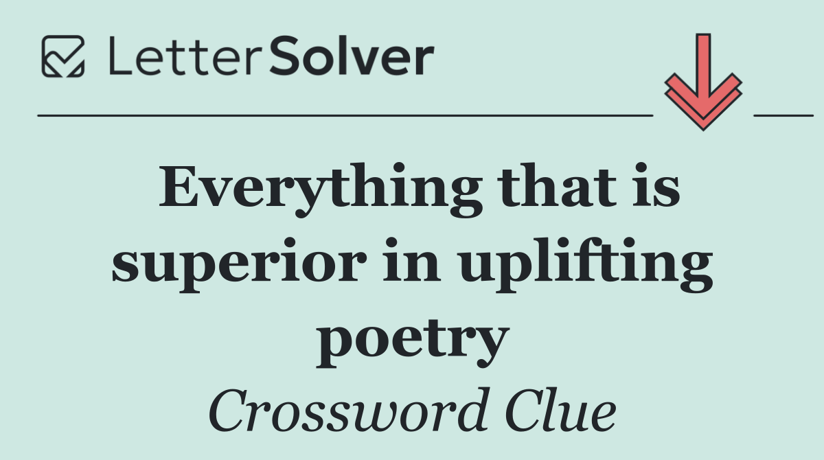 Everything that is superior in uplifting poetry