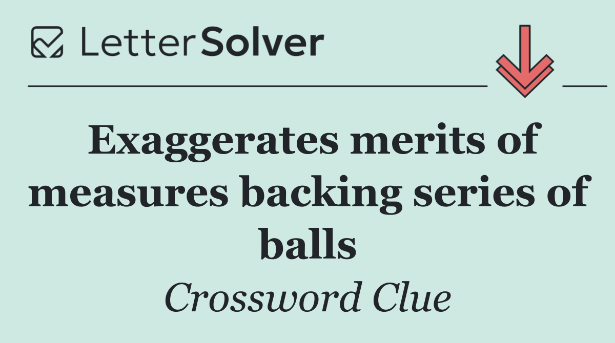 Exaggerates merits of measures backing series of balls