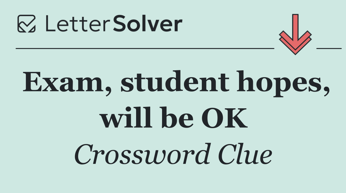 Exam, student hopes, will be OK
