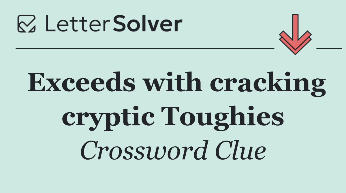 Exceeds with cracking cryptic Toughies