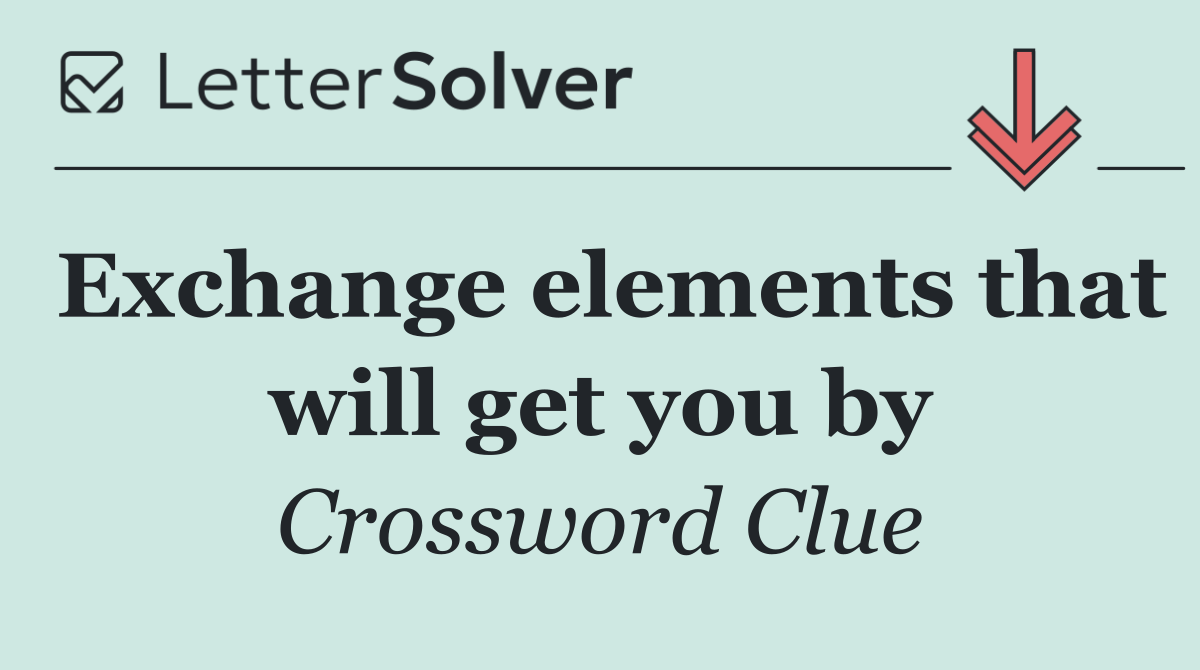 Exchange elements that will get you by