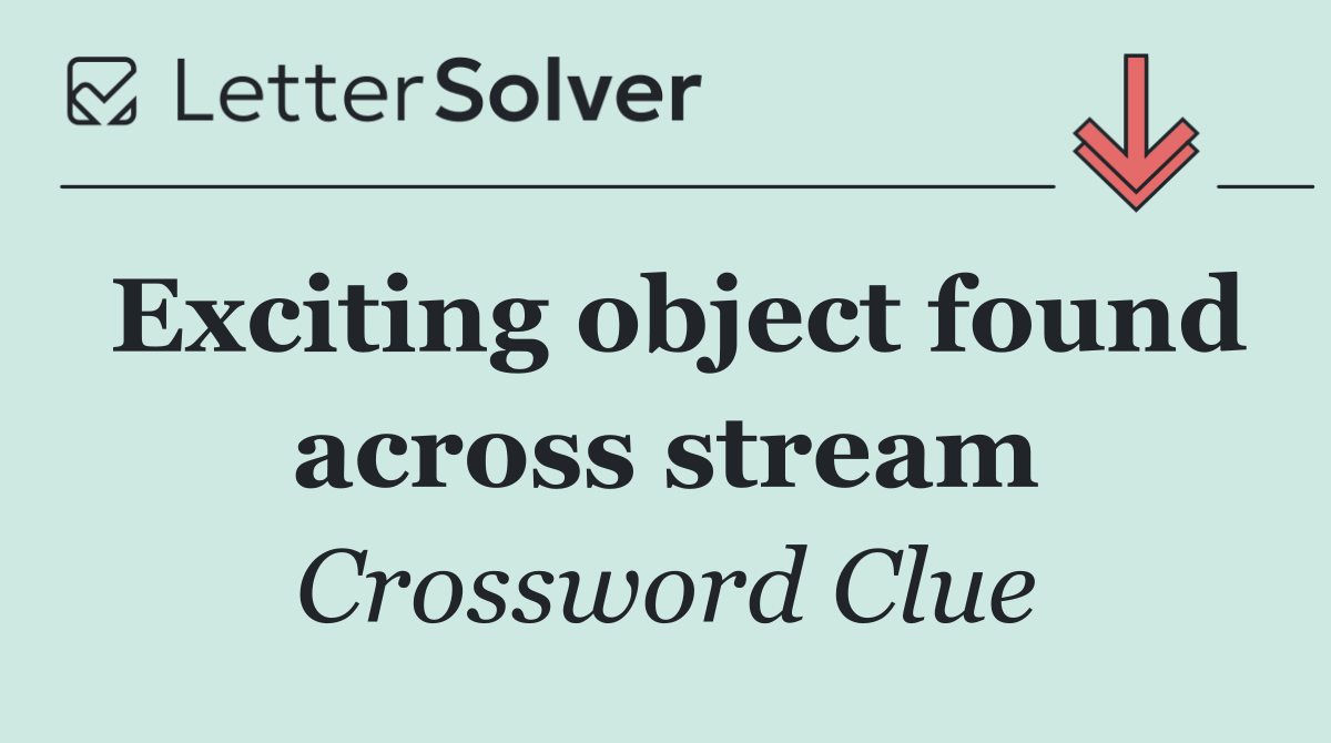 Exciting object found across stream