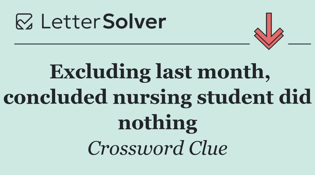 Excluding last month, concluded nursing student did nothing