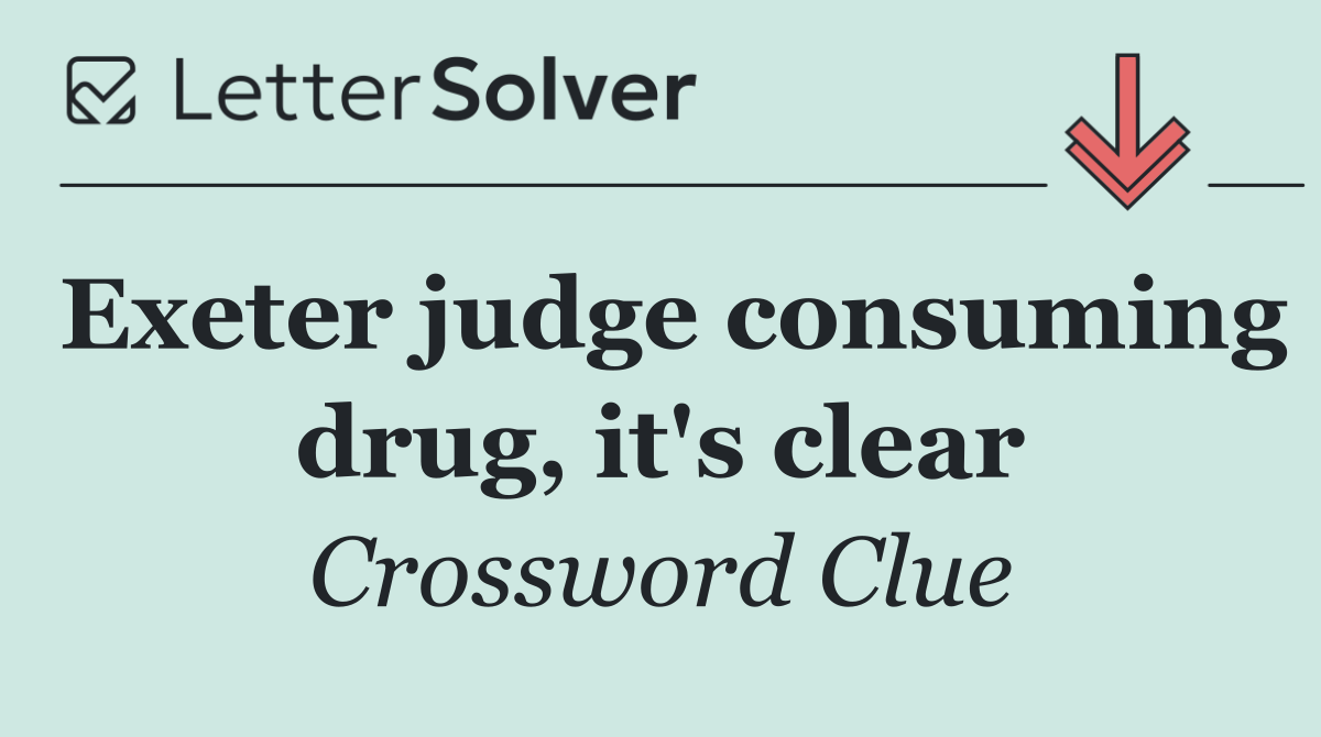Exeter judge consuming drug, it's clear
