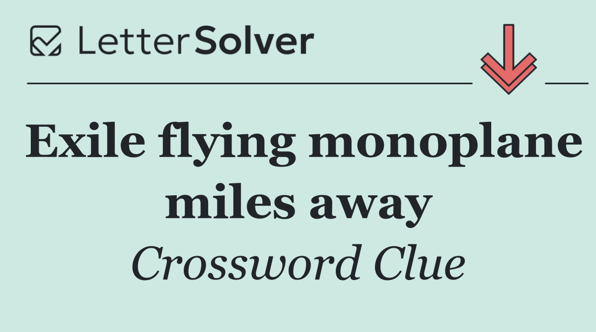Exile flying monoplane miles away
