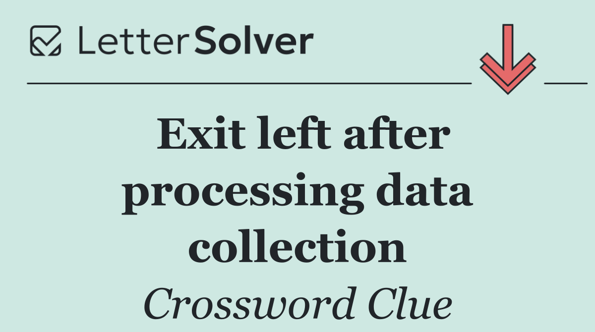 Exit left after processing data collection