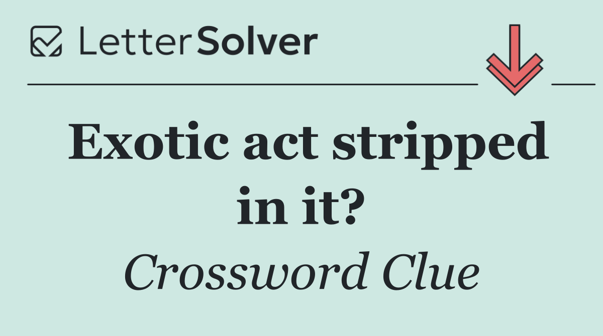 Exotic act stripped in it?