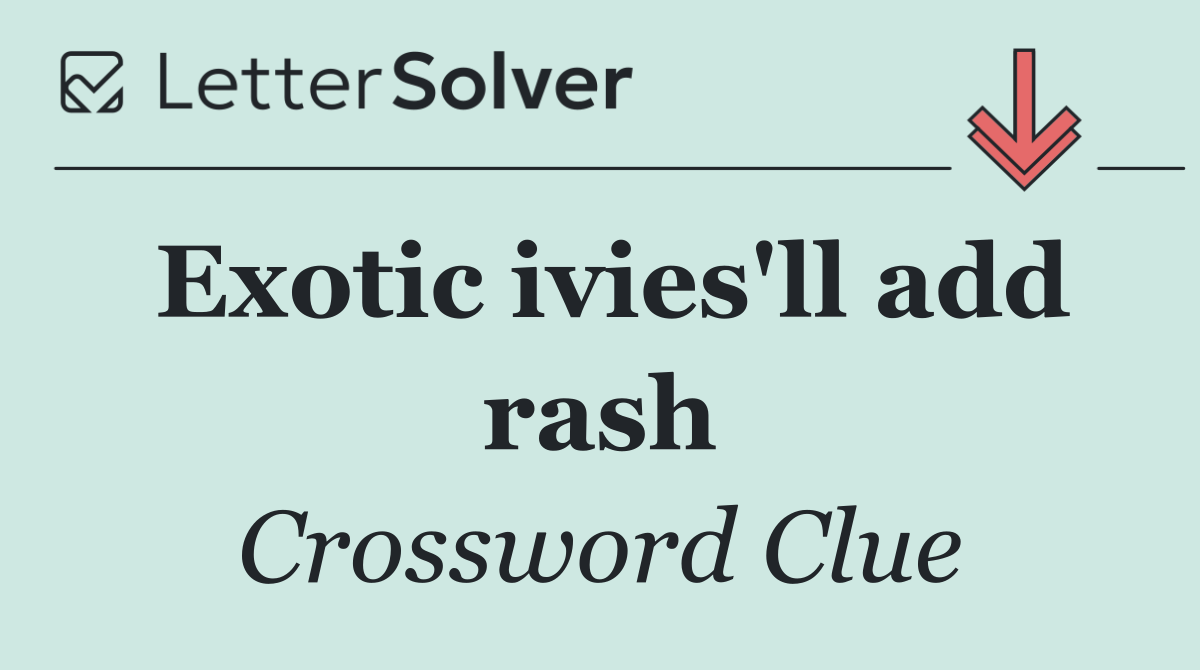 Exotic ivies'll add rash